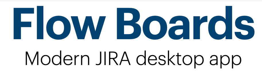Flowboards - Modern JIRA desktop app